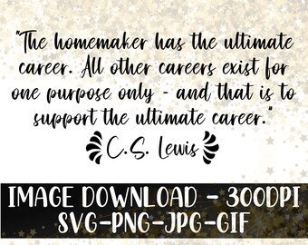 Motherhood Ultimate Career CS Lewis Quote - Instant Download - Cricut Cuttable Image  - SVG - Png - JPG - Gif