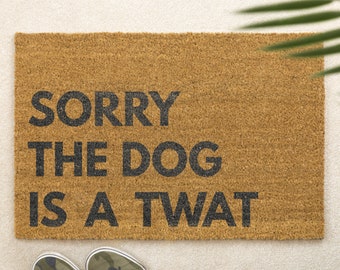 Sorry The Dog is a Twat Brush Door Mat Front Door Mat Custom Printed First Home Family Gift Couples Gift