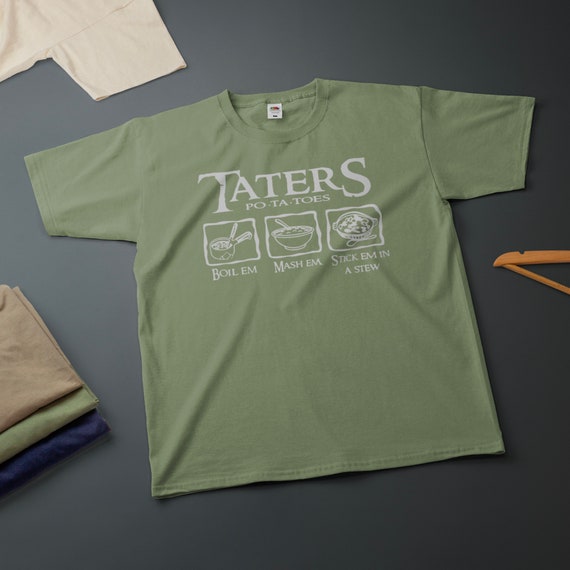Taters Potatoes Boil Em Mash Em Stick Em In A Stew Tshirt Taters Potatoes Boil Em Mash Em Stick Em In A Stew Tshirt