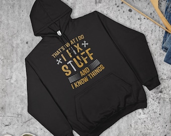 I Fix Stuff And I Know Things Hoodie Funny Mechanic Engineer Dad Gift | Various Sizes & Colours | Unisex Fit | Made in the UK