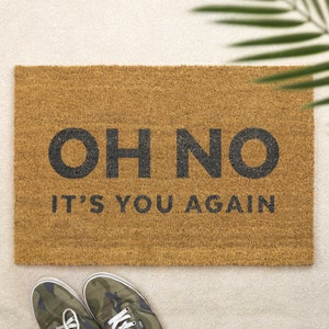 Oh No It's You Again Brush Door Mat Front Door Mat Custom Printed First Home Family Gift Couples Gift