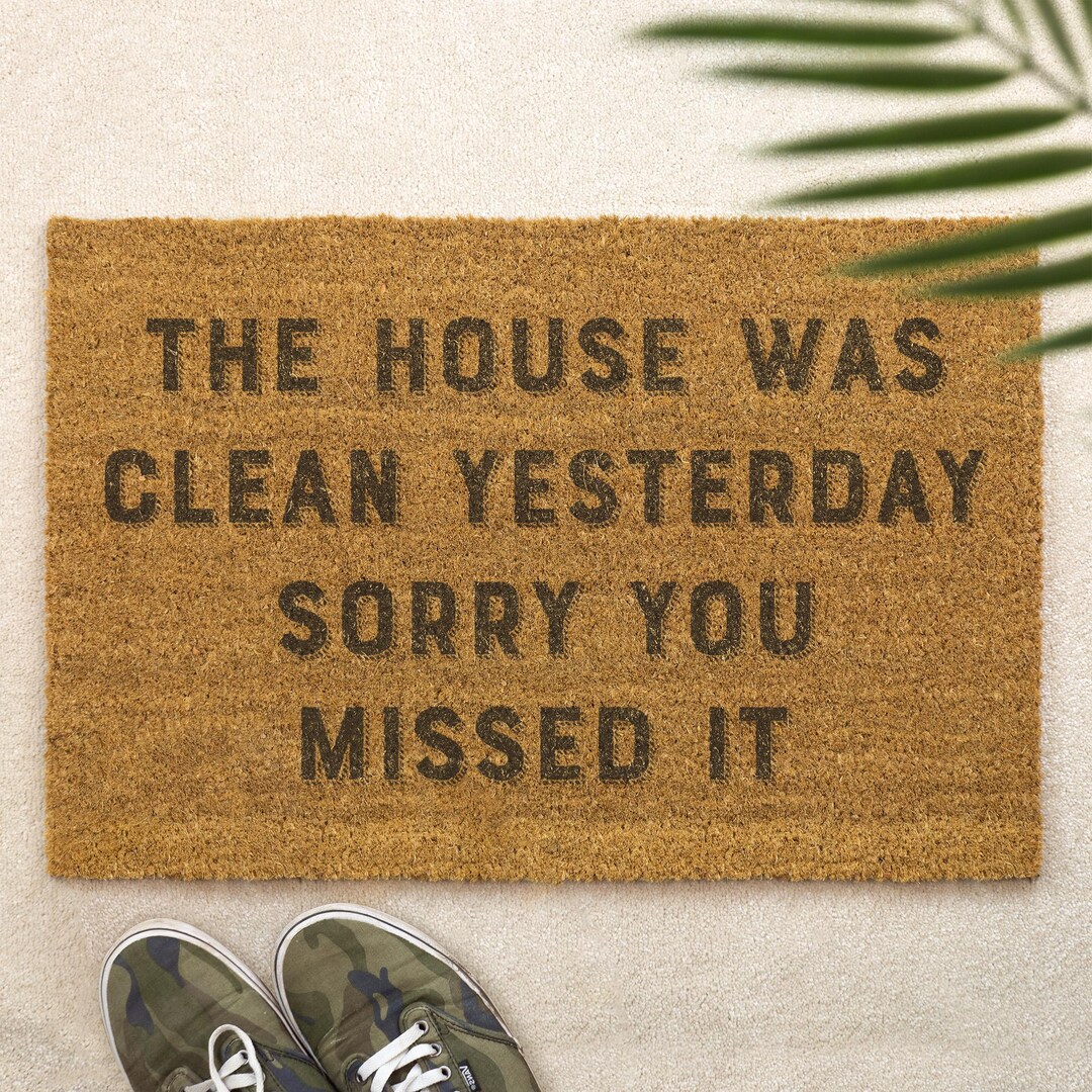 The House Was Clean Yesterday Sorry You Missed It Doormat Funny Door ...