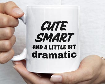 Cute Smart Dramatic Mug, Funny Sarcastic Coffee Cup, Sassy Best Friend Gift, Coworker Office Humor Mug