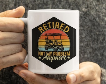 Funny Golf Retirement Mug, Retired Golfer Coffee Cup, Golf Lover Gift, Not My Problem Anymore Mug
