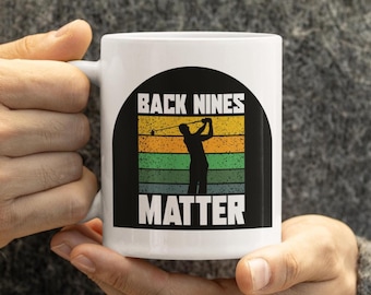 Back Nines Matter Golf Mug, Funny Golf Coffee Cup, Golfer Gift, Golf Gift for Men, Novelty Golf Mug