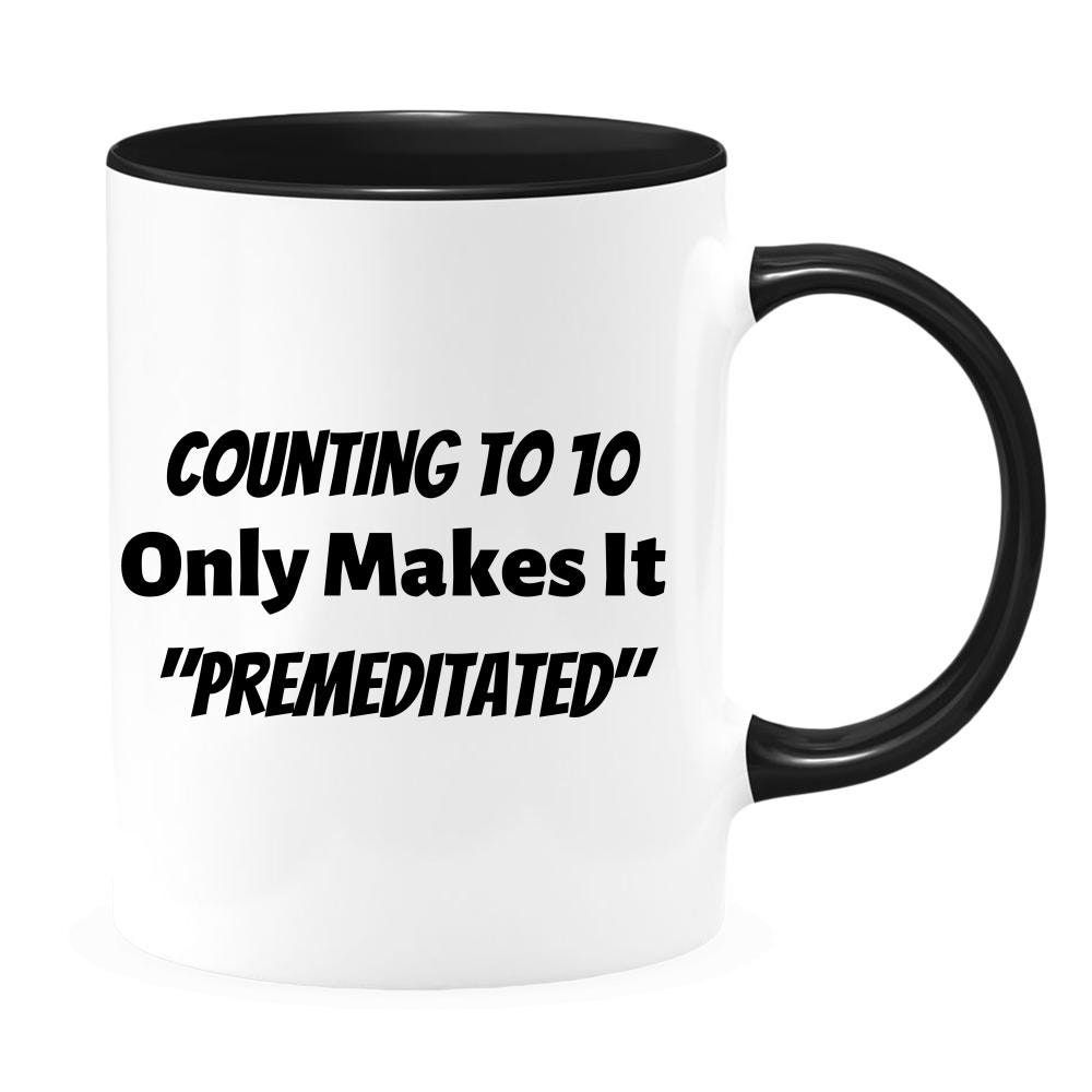 Counting To 10 Only Makes It Premeditated Sarcastic Two Toned Etsy