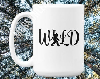 Bigfoot Wild Mug, Bigfoot Gift, Sasquatch Gift, Bigfoot Mug, Bigfoot Coffee Mug, Funny Coffee Mug, Bigfoot Hunter, Bigfoot Birthday Gift