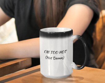 Funny Coffee Mug, I'm too Hot - Hot Damn, Mug Collector, Birthday Gift, Makeup Artist Mug Gift, Sarcastic Mug Gift, Coffee Lover Mug