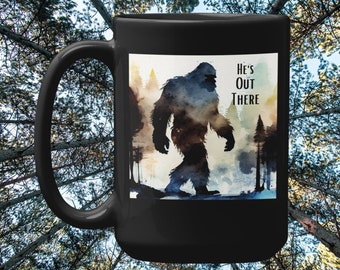 Bigfoot He's Out There Mug, Bigfoot Watercolor Gift, Sasquatch Mug, Bigfoot Believer, Gift got Him, Gift for Her