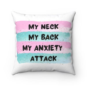 My neck, My back, My anxiety attack throw pillow, Throw pillows, pillows, Spun Polyester Square Pillow