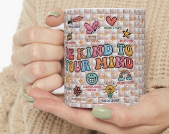 Be Kind to Your Mind, 11oz Ceramic Mug, Positive affirmations mug, Mental Health Mug, Emotional Wellbeing, Note to Self Esteem, Coffee Mug