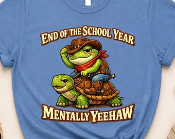 Mentally Yeehaw Shirt End of the School Year, Cowboy Frog Shirt, Funny Teacher Shirt, End School Year Tee, Counselor Gift