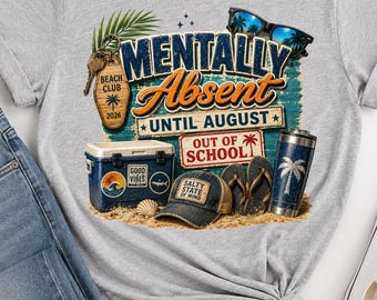 Mentally Absent Until August Shirt, Teacher Summer Tee, Out of Office Shirt, End of School Year Shirt, Vacation Teacher, counselor Shirt