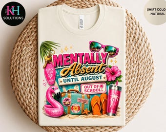 Mentally Absent Until August Shirt, Out of School Hot Pink Teacher Summer Tee, End of School Year Teacher, counselor Shirt