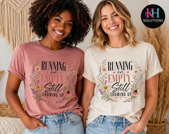 Running on Empty Still Showing Up T-Shirt, Floral Script Tee, Gift for moms, burnout prevention mom shirt