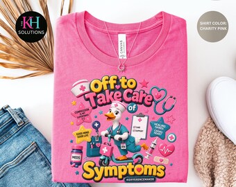 Off to take care of symptoms, Funny Nurse Duck Shirt, Nurse Life Tee, RN Gift Idea, Healthcare Worker Shirt, Cute Nurse Shirt