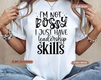 Im Not Bossy I Just Have Leadership Skills T-ShirT, Funny Leadership Shirt, Boss Gift Shirt, Funny Work Shirt