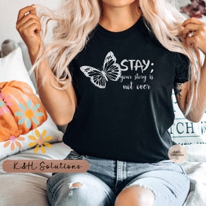 Suicide Prevention,  Stay your story is not over, ; ,  Suicide Prevention Shirt, Suicide Awareness Month, Mental Health Shirt, women gift