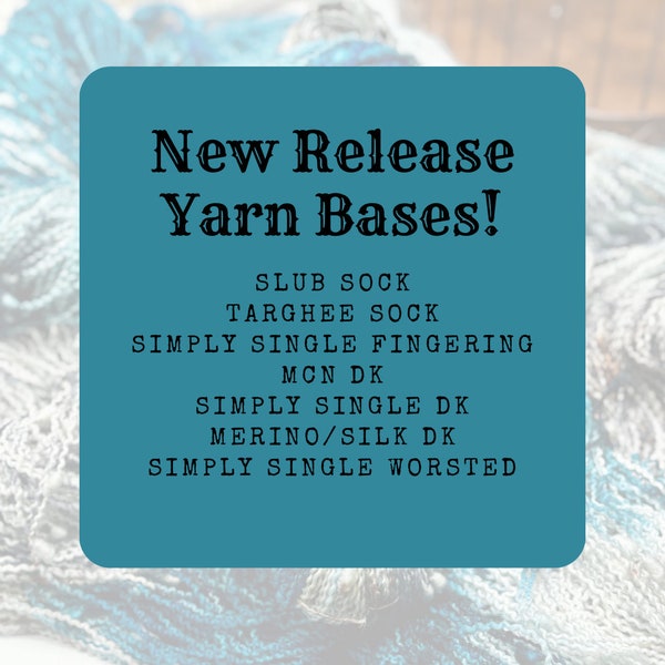 New Yarn Bases - Choose your colorway and base. Slub Sock, Targhee/Nylon, Merino/Silk, Single Ply Fingering, DK, Worsted, H-Z