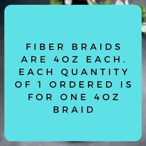 text that states "Fiber Braid are 40oz each. Each quantity of 1 ordered is for one 40oz braid".