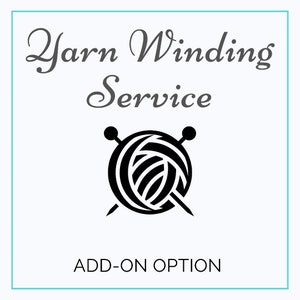 Yarn Winding Add-On Option, Yarn Winding Service, Add-On ONLY, Hank Winding Option