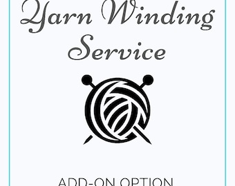 Yarn Winding Add-On Option, Yarn Winding Service, Add-On ONLY, Hank Winding Option