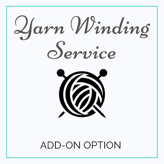 Yarn Winding Add-On Option, Yarn Winding Service, Add-On ONLY, Hank Winding Option