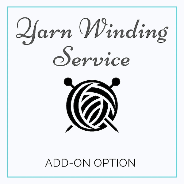 Yarn Winding Add-On Option, Yarn Winding Service, Add-On ONLY, Hank Winding Option