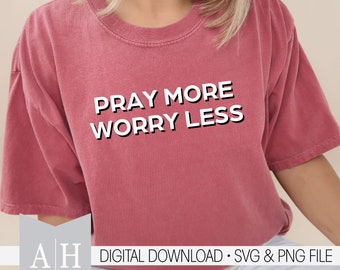 Pray More Worry Less png/svg - Jesus png/svg - Christian Shirt png/svg - Bible Verse png/svg - Scripture png/svg - Jesus Shirt png/svg