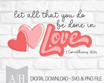 Be Done in Love png/svg - Christian Valentine png/svg - Valentine Bible Verse png/svg - Valentine png/svg