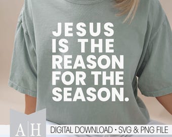 Jesus is the Reason png/svg - Jesus png/svg - Christian Shirt png/svg - Bible Verse png/svg - Jesus is the Reason for the Season png/svg