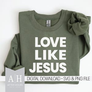 Love Like Jesus png/svg - Jesus png/svg - Christian Shirt png/svg - Bible Verse png/svg - Love Like Jesus Shirt png/svg