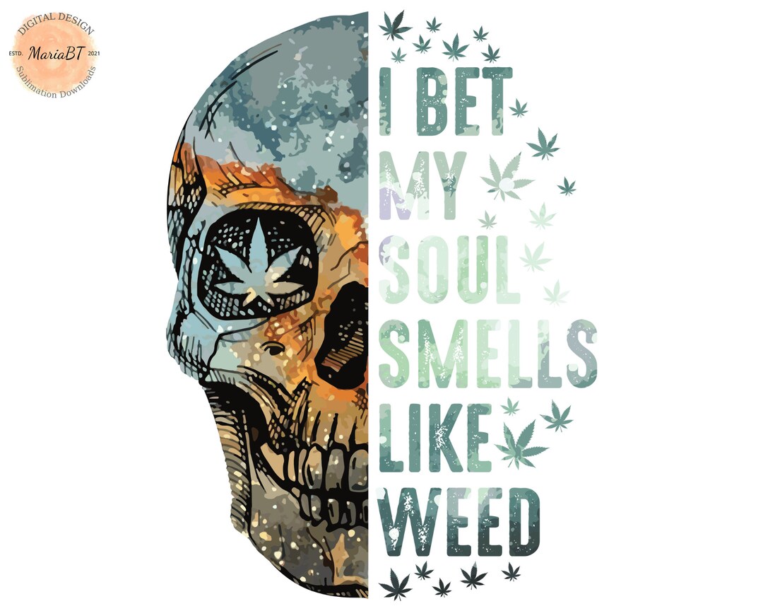 I Bet My Soul Smells Like Weed Svg Marijuana Svg Cannabis Etsy