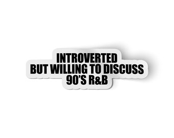 Introverted But Willing To Discuss 90s R and B Sticker for Water Bottle Laptop Decal Music Lover Gift