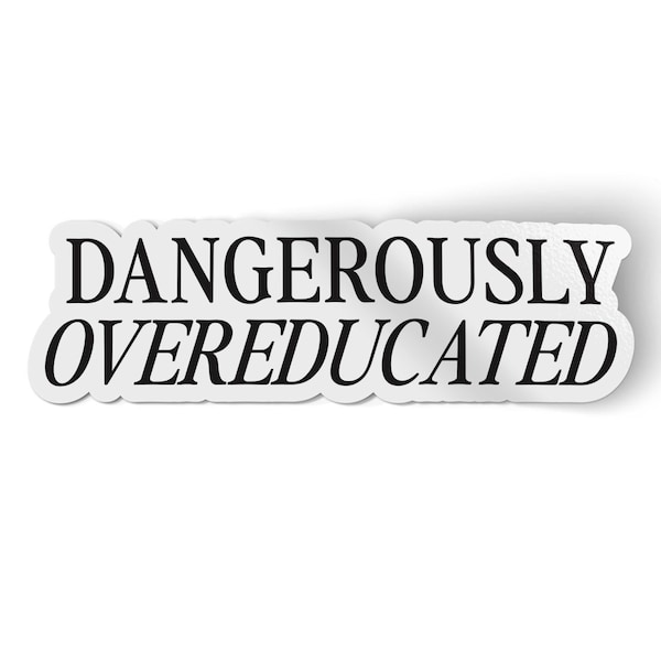 Dangerously Overeducated Sticker | Engineering Student Decal | Nursing Sticker