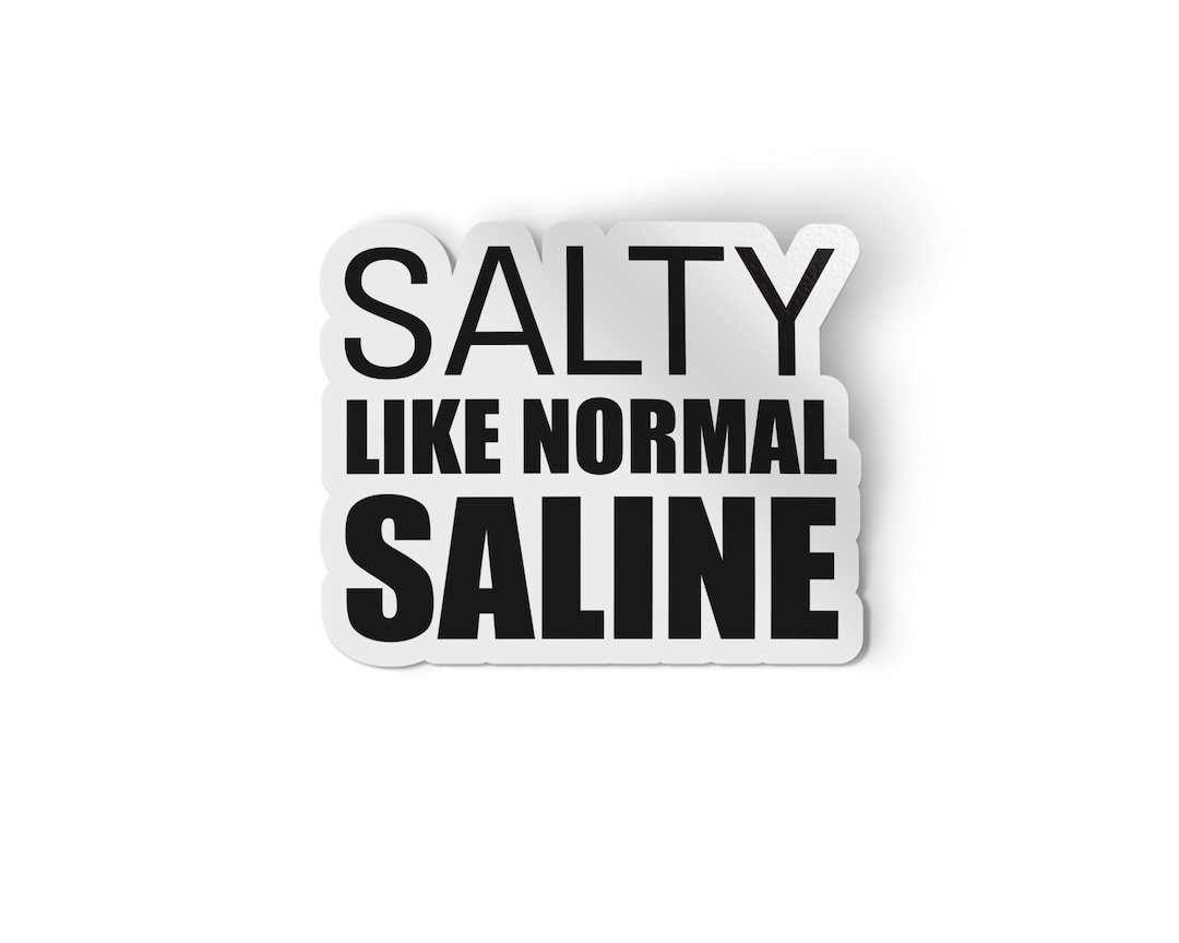 Salty Like Normal Saline Sticker Funny Nurse Stickers Medical Sticker