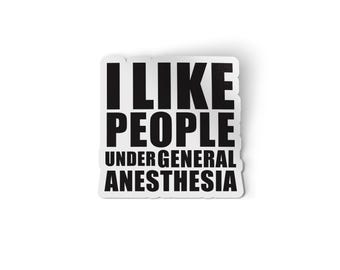 I Like People Under General Anesthesia Sticker | Funny Nurse Stickers | Medical Sticker | Nurse Decal | Nursing Student Laptop Decal
