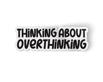 Overthinking Sticker for the Over Thinker | Funny Stickers for Water bottle and Laptops