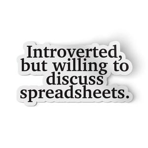 Introverted But Willing To Discuss Spreadsheets Sticker Decal