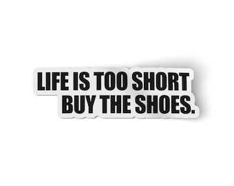 Life is Too Short Sticker  | Shoe Lover Sticker | Fashion Stickers | Vinyl Waterproof for Water Bottles and Laptops
