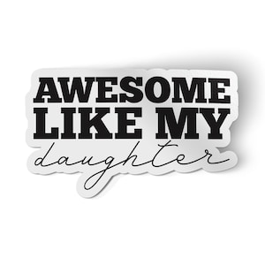 Awesome Like My Daughter Sticker, Father&#39;s Day Gift, Daddy&#39;s Girl Sticker