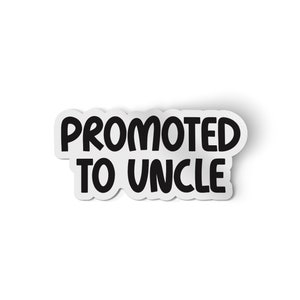 Promoted to Uncle Sticker | For Water Bottles and Laptops | Best Uncle Sticker | Gifts For Aunts and Uncles