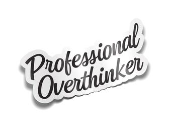 Professional Over thinker sticker | Funny Stickers for Water bottle and Laptops