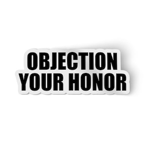 Objection Your Honor Sticker | Water Proof Vinyl Decal