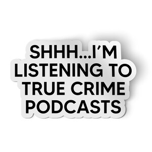 Shhh I&#39;m Listening To My True Crime Podcast | Funny Stickers