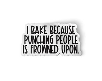 I bake because punching people is frowned upon Sticker | Funny Water Bottle Sticker | Chef sticker | Car Decal