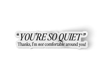 You're So Quiet Sticker | Funny Introvert Sticker | Introverting Aggressively