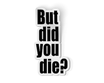 But Did You Die Sticker | Funny Nurse Stickers | Medical Sticker | Nurse Decal | Nursing Student Laptop Decal
