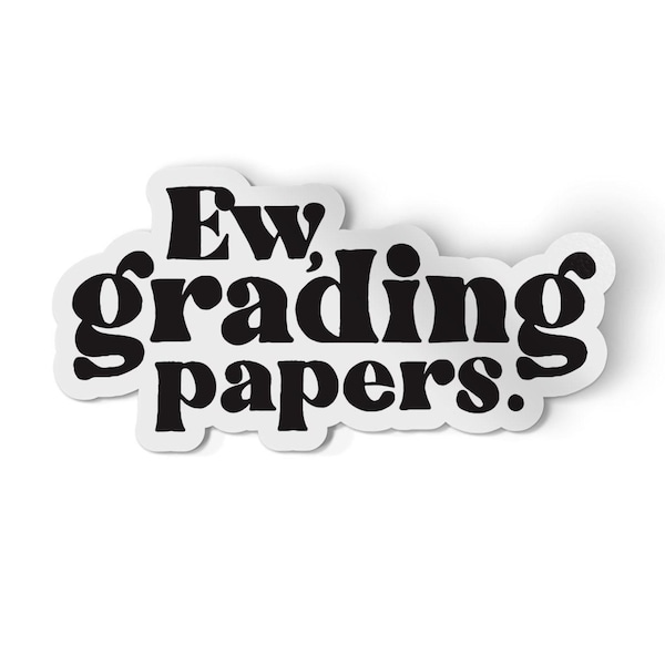 Ew Grading Papers Sticker | Waterproof Vinyl Teacher Gift