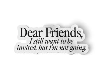 Friends I Still Want To Be Invited Sticker | Funny Introvert Sticker | Introverting Aggressively